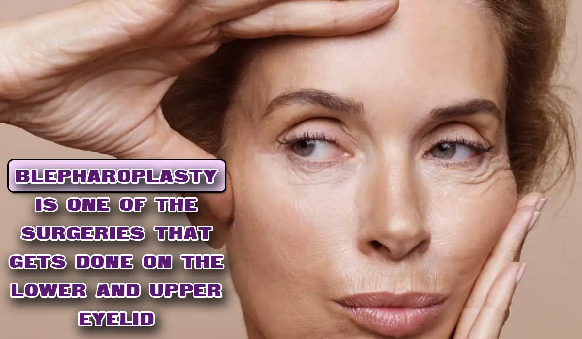 Blepharoplasty is one of the surgeries that gets done on the lower and upper eyelid