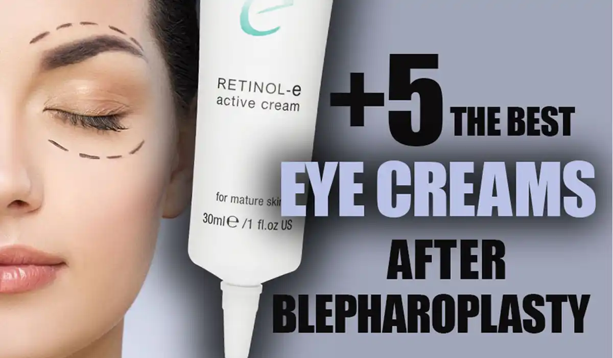 best eye creams after Blepharoplasty surgery