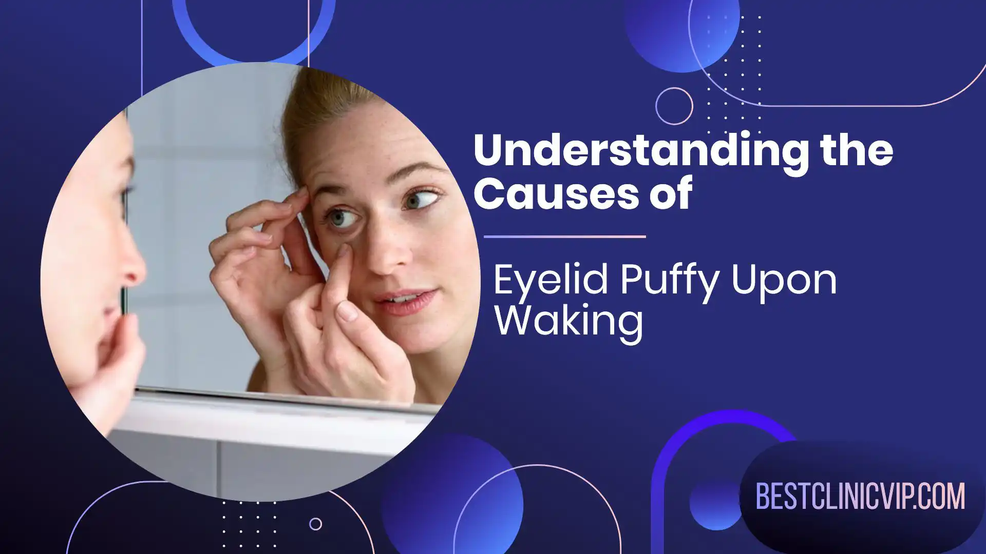 Understanding the Causes of Eyelid Puffy Upon Waking