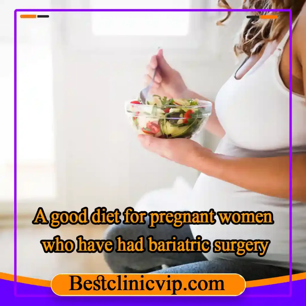 A good diet for pregnant women who have had bariatric surgery