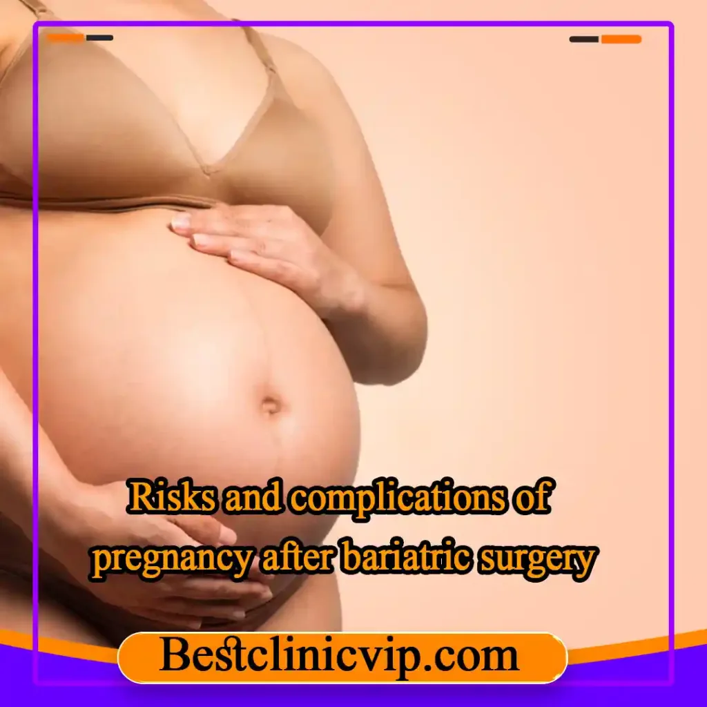 Risks and complications of pregnancy after bariatric surgery